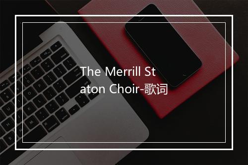 The Merrill Staton Choir-歌词