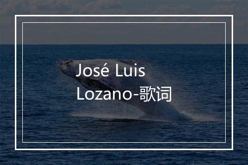 José Luis Lozano-歌词