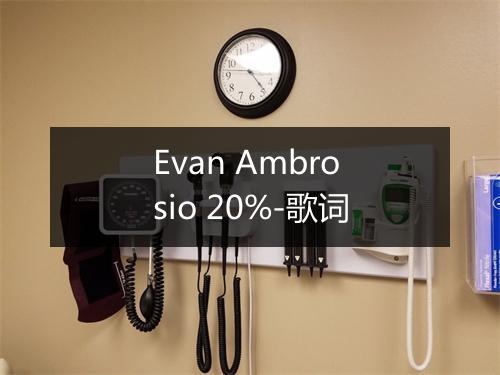 Evan Ambrosio 20%-歌词