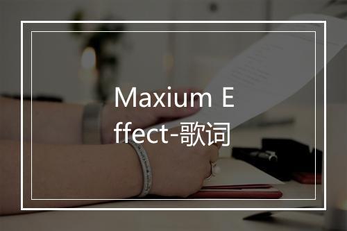 Maxium Effect-歌词