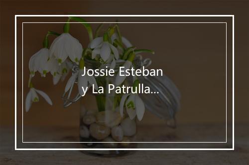 Jossie Esteban y La Patrulla 15-歌词