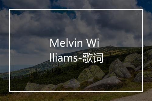 Melvin Williams-歌词