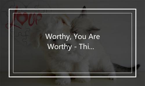 Worthy, You Are Worthy - Third Day-歌词