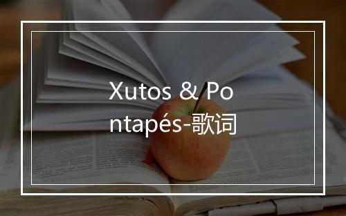 Xutos & Pontapés-歌词