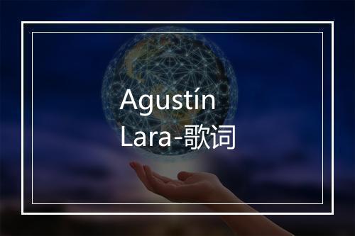 Agustín Lara-歌词