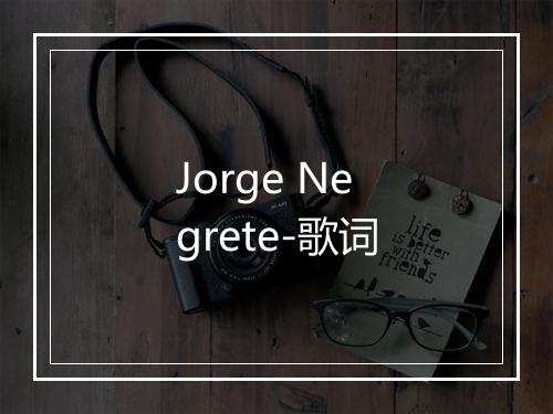 Jorge Negrete-歌词