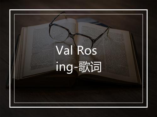 Val Rosing-歌词