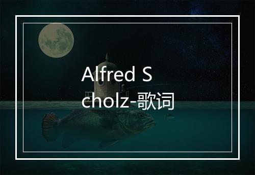 Alfred Scholz-歌词