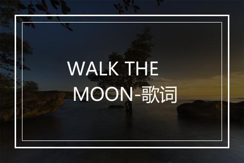 WALK THE MOON-歌词