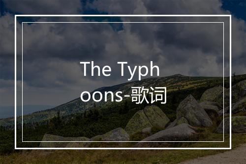 The Typhoons-歌词