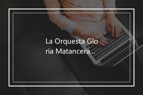 La Orquesta Gloria Matancera-歌词