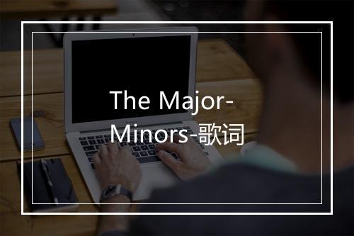 The Major-Minors-歌词