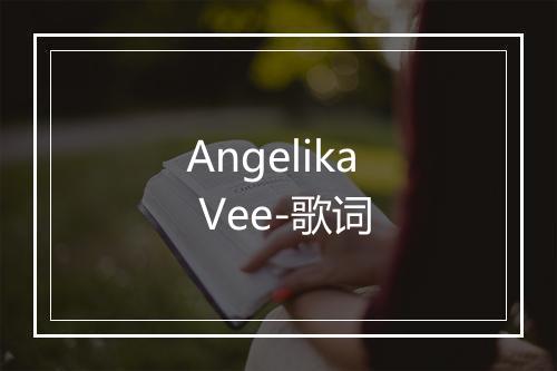 Angelika Vee-歌词