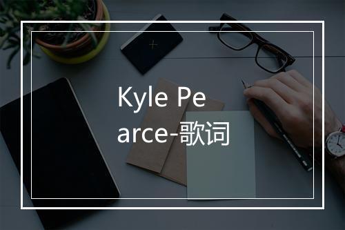 Kyle Pearce-歌词