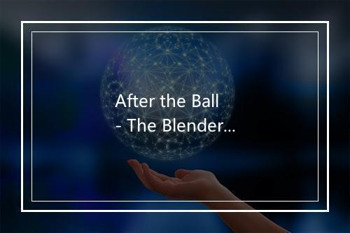 After the Ball - The Blenders-歌词