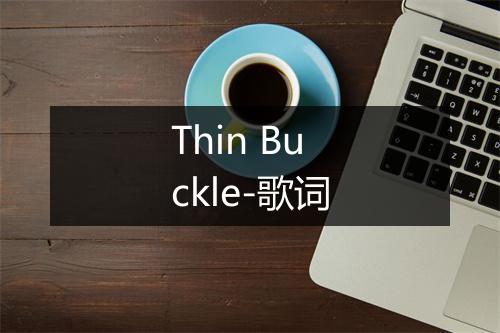 Thin Buckle-歌词