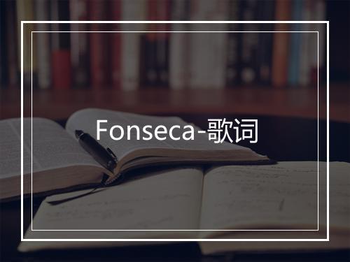 Fonseca-歌词