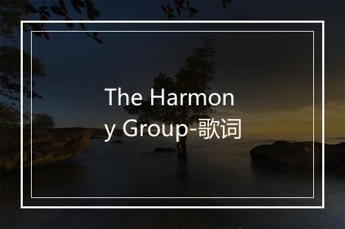 The Harmony Group-歌词