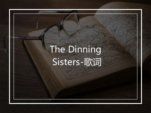 The Dinning Sisters-歌词