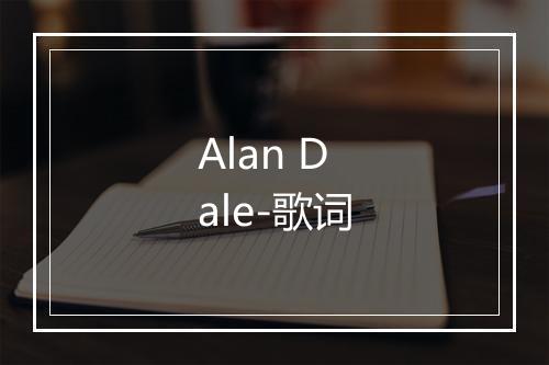 Alan Dale-歌词