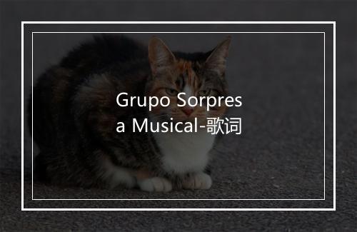 Grupo Sorpresa Musical-歌词