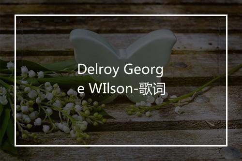 Delroy George WIlson-歌词