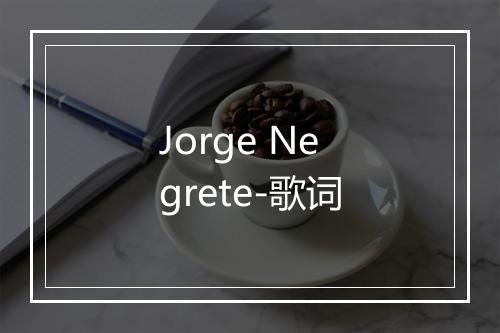 Jorge Negrete-歌词