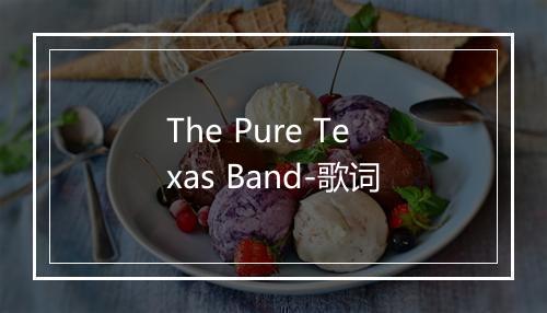 The Pure Texas Band-歌词