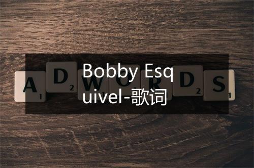 Bobby Esquivel-歌词