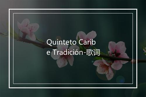 Quinteto Caribe Tradición-歌词