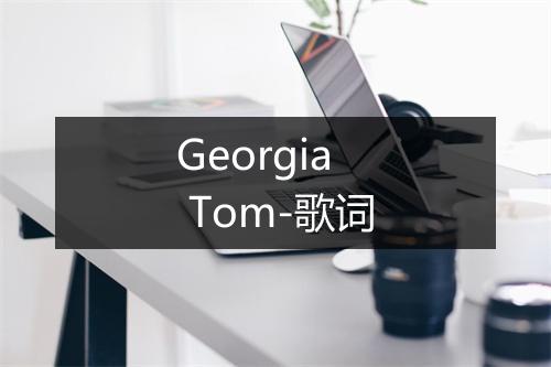 Georgia Tom-歌词