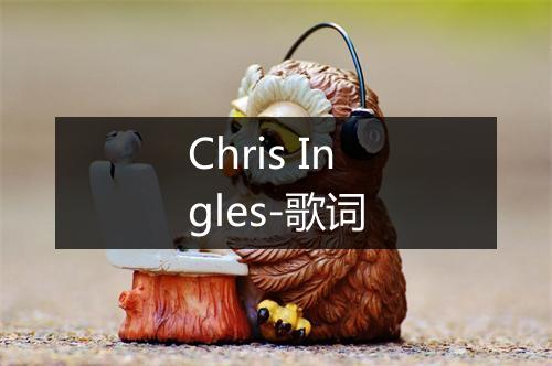 Chris Ingles-歌词