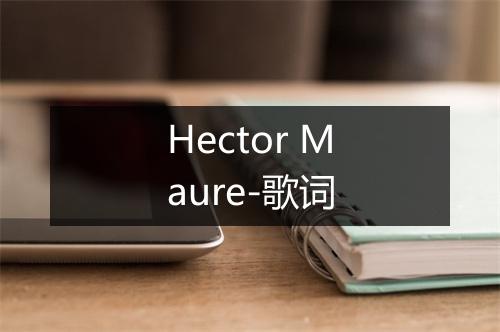 Hector Maure-歌词