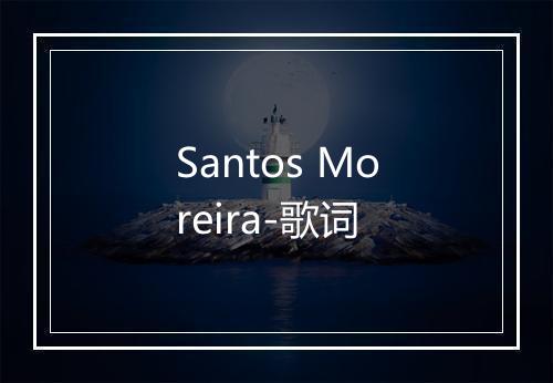 Santos Moreira-歌词