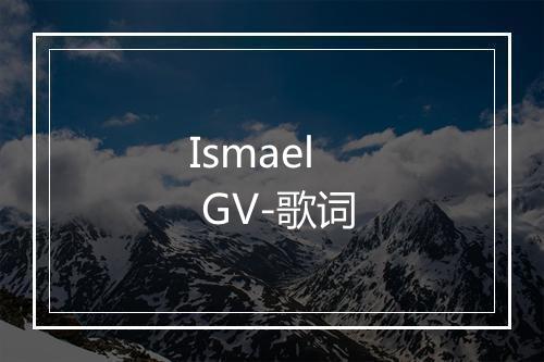 Ismael GV-歌词