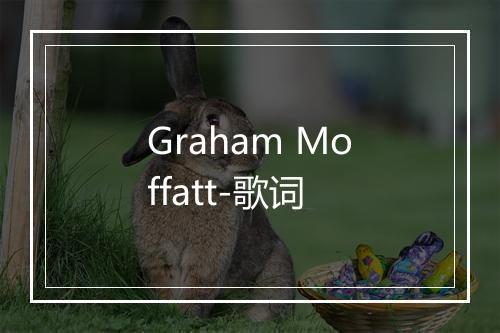 Graham Moffatt-歌词