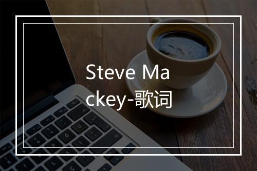 Steve Mackey-歌词