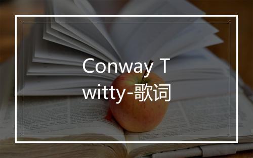 Conway Twitty-歌词