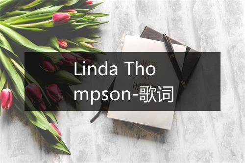 Linda Thompson-歌词