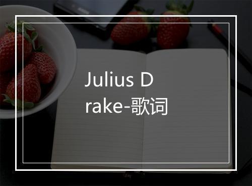 Julius Drake-歌词