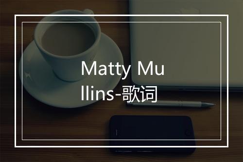 Matty Mullins-歌词