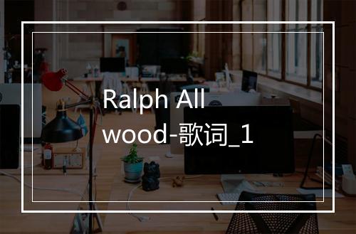 Ralph Allwood-歌词_1