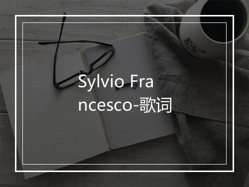 Sylvio Francesco-歌词