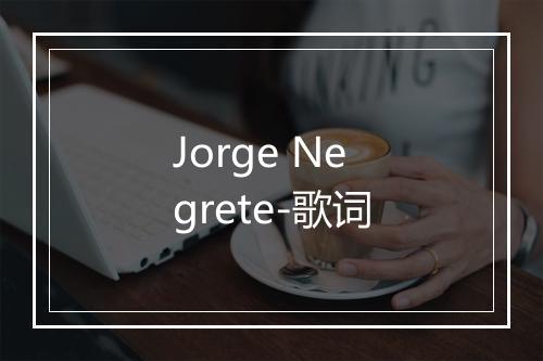 Jorge Negrete-歌词