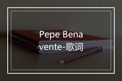 Pepe Benavente-歌词