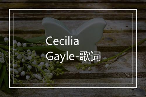 Cecilia Gayle-歌词