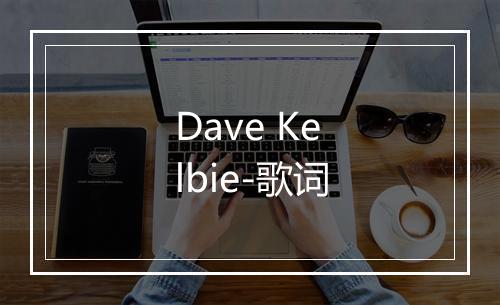 Dave Kelbie-歌词