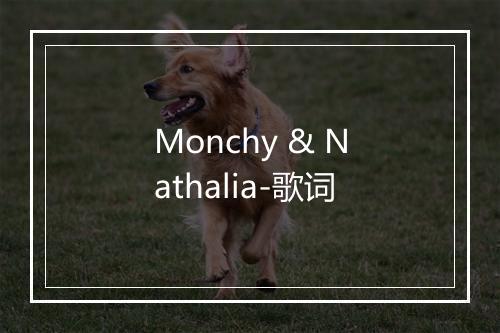 Monchy & Nathalia-歌词