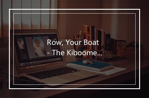 Row, Your Boat - The Kiboomers (婴儿音乐)-歌词