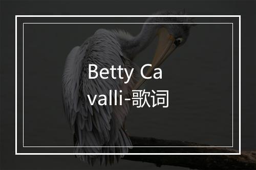 Betty Cavalli-歌词